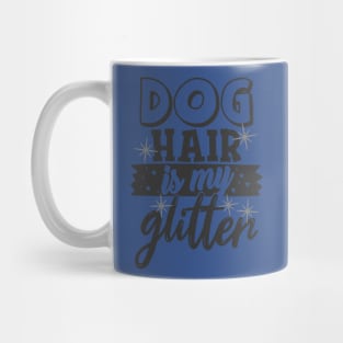 Dog Hair is My Glitter Funny Dog Lover Mug